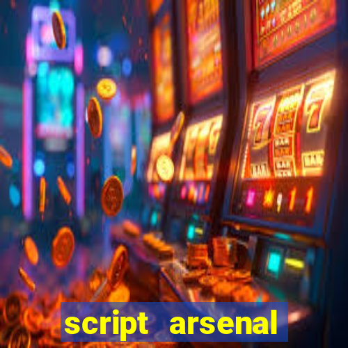 script arsenal pastebin aimbot